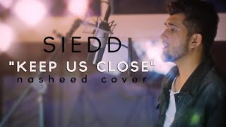 Siedd - 'Keep Us Close' ( Nasheed Cover) | Vocals Only