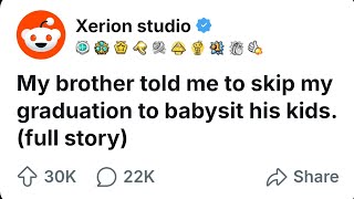 My brother told me to skip my graduation to babysit his kids.[full story]