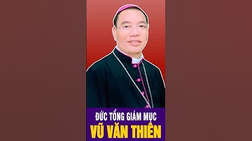 Đức Tổng giám mục Giuse Vũ Văn Thiên - Tổng giám mục Tổng Giáo Phận Hà Nội