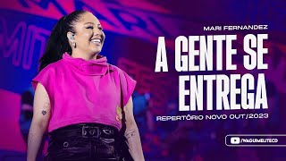 “A GENTE SE ENTREGA” - MARI FERNANDEZ (REPERTÓRIO NOVO OUTUBRO 2023)