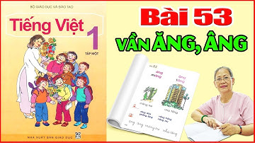 Tiếng việt lớp 1 Bài 53 Đánh vần âm ĂNG ÂNG - Dạy Bé Học Bảng Chữ Cái Tiếng Việt