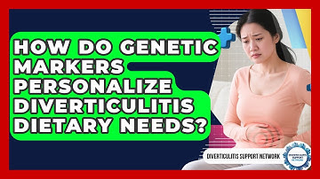 How Do Genetic Markers Personalize Diverticulitis Dietary Needs? - Diverticulitis Support Network