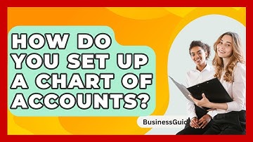 How Do You Set Up A Chart Of Accounts? - BusinessGuide360.com