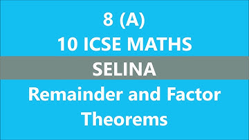 8 A || 10 ICSE MATHS || Remainder and Factor Theorems || SELINA