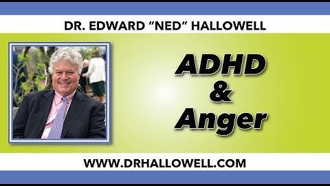 Dr Hallowell On ADHD and Anger