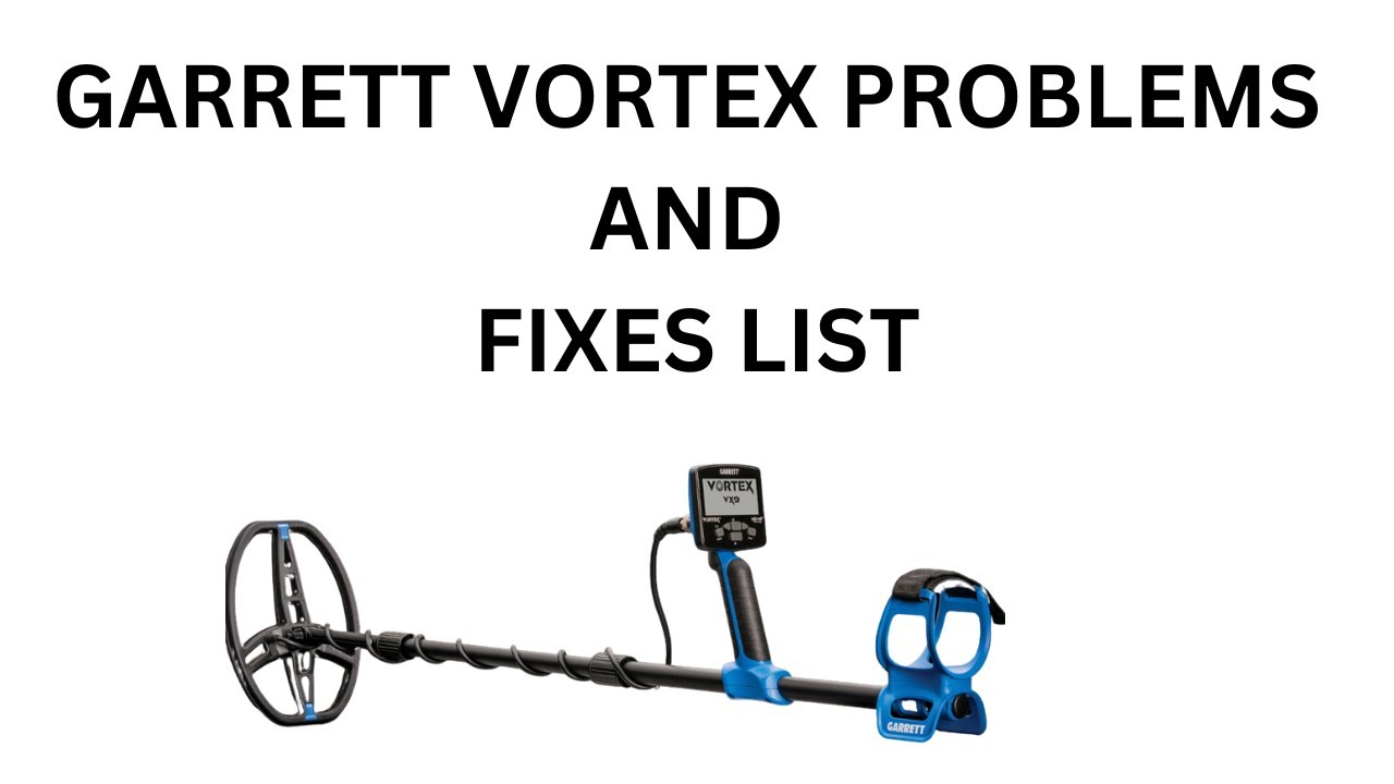 Garrett Vortex Problems List and suggestions to fix it. Lets talk