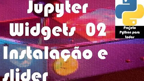 Módulo 14 - Aula 02: Jupyter Widgets - Instalação e IntSlider