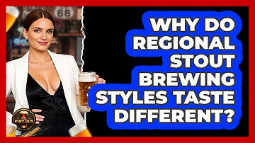 Why Do Regional Stout Brewing Styles Taste Different? - The Pint Guy