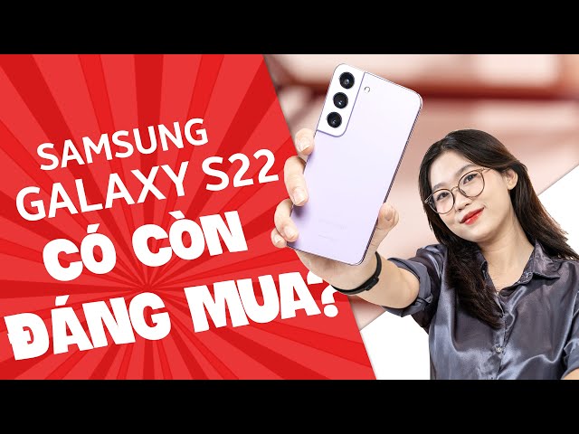 Đánh giá Galaxy S22 có còn đáng mua sau 1 năm?