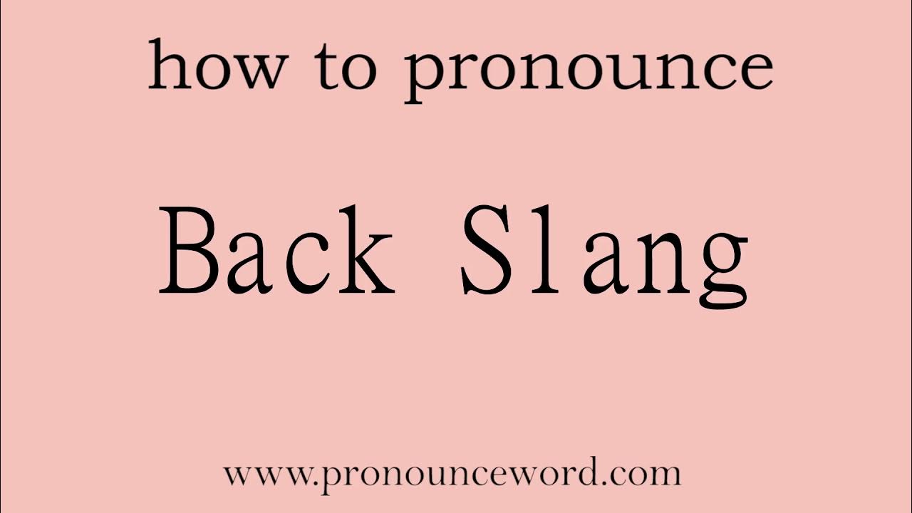Back Slang How to pronounce Back Slang in english (correct!).Start