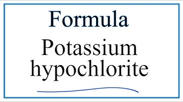 How to Write the Formula for Potassium hypochlorite