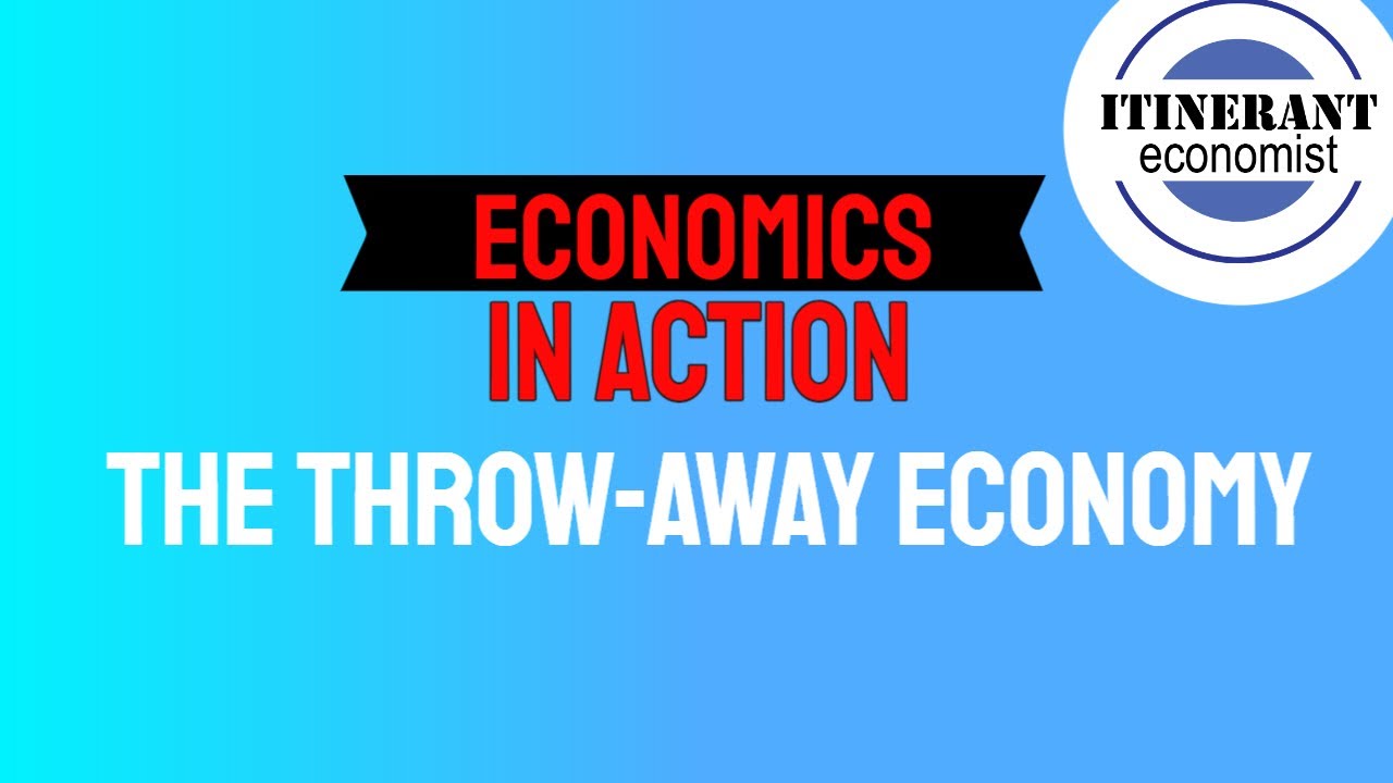 Economics in action The throw away economy YouTube