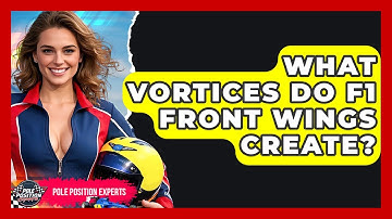 What Vortices Do F1 Front Wings Create? - Pole Position Experts