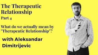 Therapeutic Relationship Part 4 - What do we actually mean by 'Therapeutic Relationship'