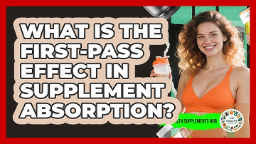 What Is The First-Pass Effect In Supplement Absorption? - The Health Supplement Hub