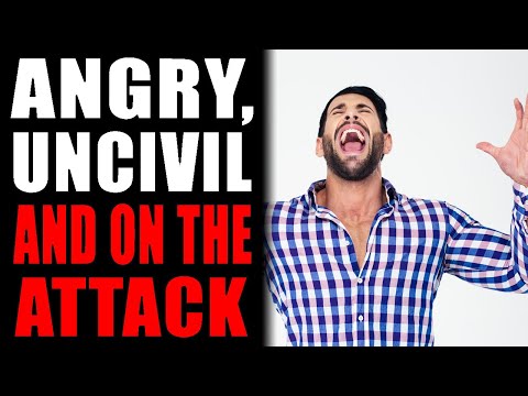 Angry, Uncivil and On The Attack