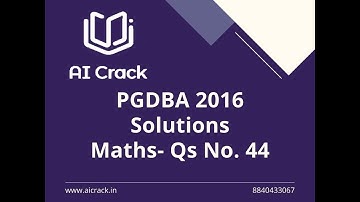 PGDBA 2016 Solutions | Maths | Qs No. 44 | AI Crack