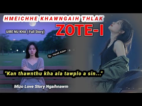 A la tawp lo..(Uire nu kha) Full Story // Havali Adam 