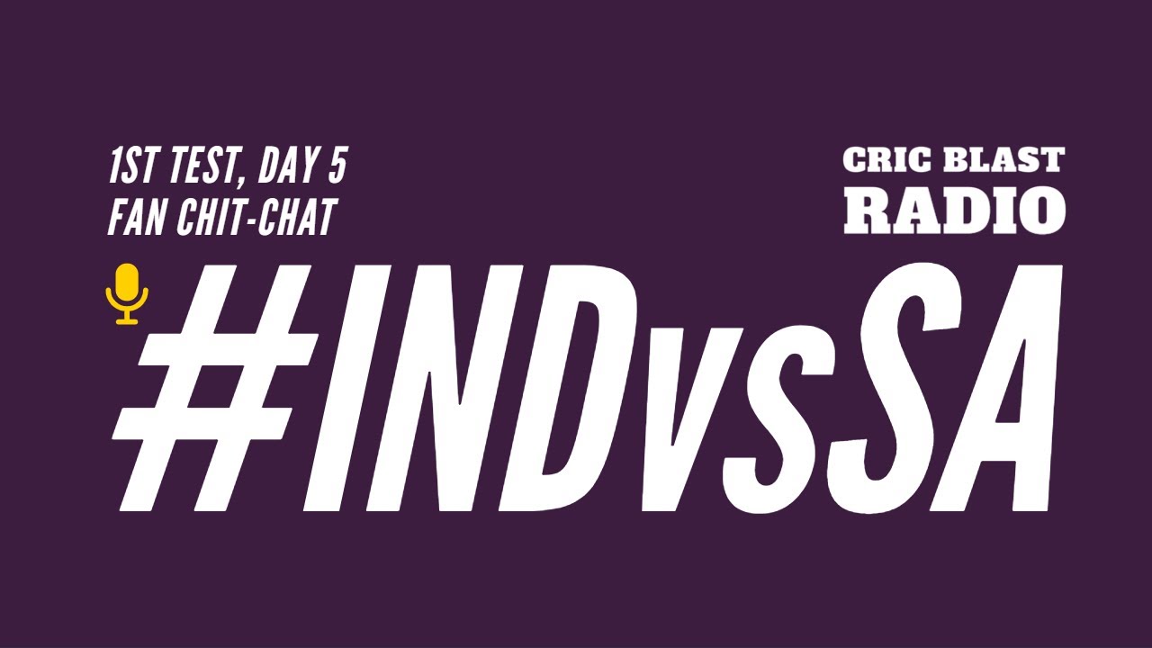 LIVE: Ind vs SA 1st Test Day 5 - Cric Blast Radio's Fan Chit-Chat