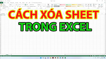 Cách Xóa Sheet Trong Excel | Cách Xóa Nhiều Sheet Cùng Lúc Trong Excel