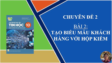 Tin Học 10 - Chuyên đề 2 Tin Học Ứng Dụng - Bài 2: Tạo biểu mẫu khách hàng với hộp kiểm