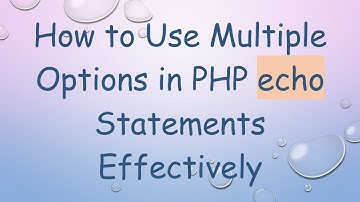 How to Use Multiple Options in PHP echo Statements Effectively
