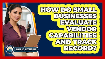 How Do Small Businesses Evaluate Vendor Capabilities And Track Record? - Small Biz Success Hub