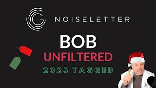 NoiseLetter - December 2025 - Bob Unfiltered
