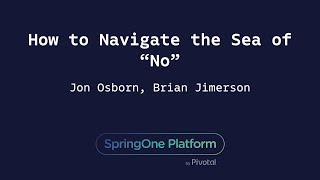 How to Navigate the Sea of 'No' - Jon Osborn, Great American Insurance & Brian Jimerson, Pivotal