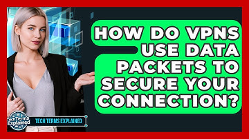 How Do VPNs Use Data Packets To Secure Your Connection? - Tech Terms Explained