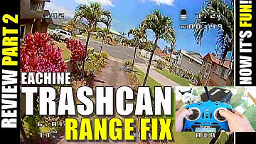 Eachine TRASHCAN 75 Review - Part 2 - Range Fix and It