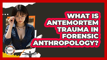 What Is Antemortem Trauma In Forensic Anthropology? - Anthropology Insights