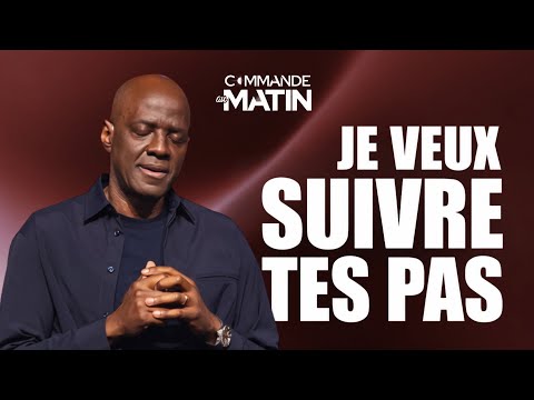 Je veux suivre Tes pas | COMMANDE AU MATIN