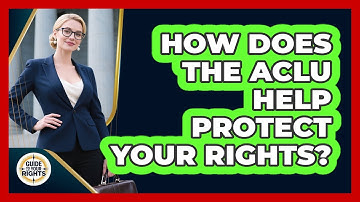 How Does The ACLU Help Protect Your Rights? - Guide To Your Rights