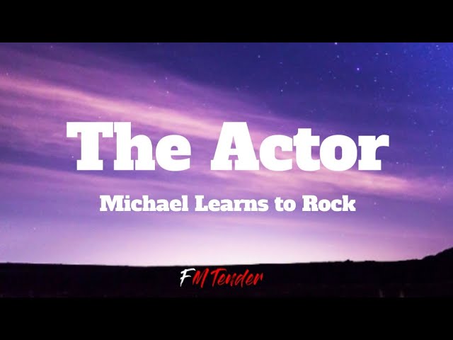 The Actor - Michael Learns to Rock (Lyrics) class=