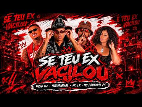 SE TEU EX VACILOU - MC LK, TITO ORIGINAL, HYRO NZ E MC BRUNINHA PS - REMIX BREGA FUNK