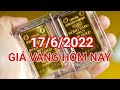 Giá vàng hôm nay 17/6/2022 | Giá vàng 9999 SJC đồng loạt tăng