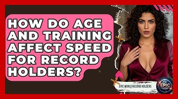 How Do Age and Training Affect Speed for Record Holders? - Epic World Record Holders