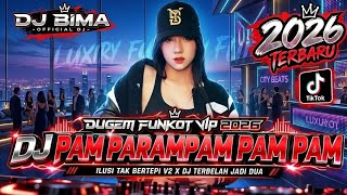 DJ PAM PARAMPAM PAM - DJ ILUSI TAK BERTEPI X DJ AKU MILIKMU MALAM INI •• DUGEM FUNKOT VIP 2026