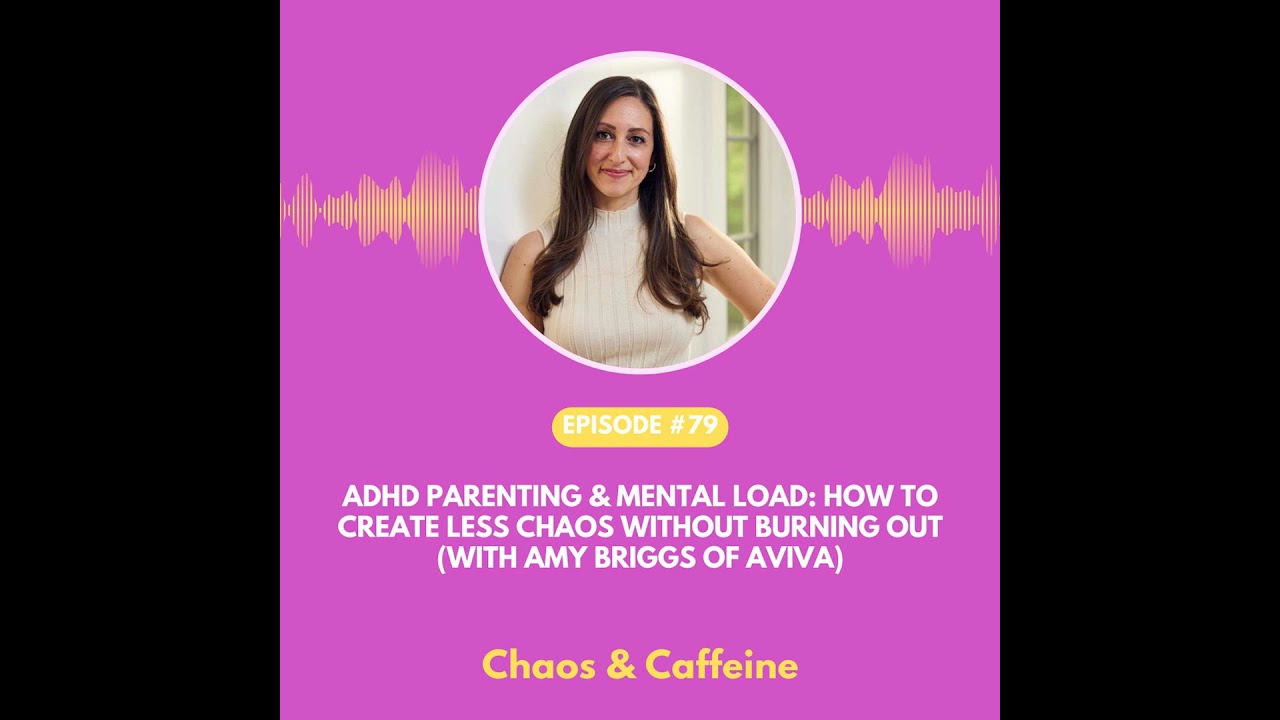 ADHD Parenting & Mental Load: How to Create Less Chaos Without Burning Out (with Amy Briggs of Av...