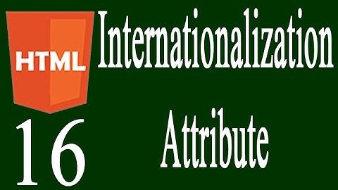 HTML 16:  Internationalization Attribute