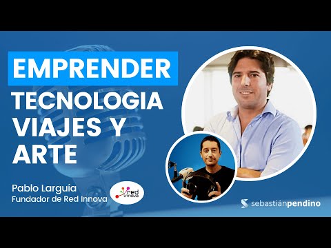 💻 EMPRENDER con TECNOLOGIA, Viajes, STARTUPS y Arte (con  Pablo Larguía de Red Innova)