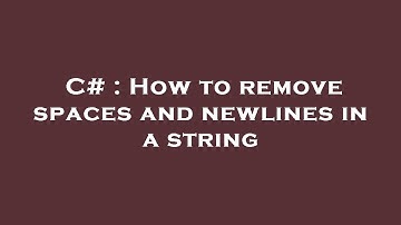 C# : How to remove spaces and newlines in a string