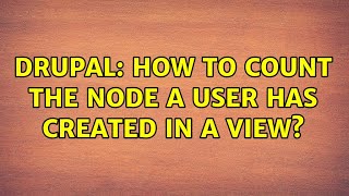 Drupal: How to count the node a user has created in a View? (2 Solutions!!) Wealth
