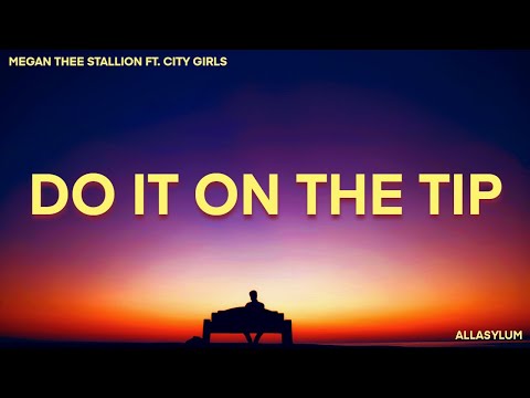 Megan Thee Stallion - Do It On The Tip (Lyrics) feat. City Girls