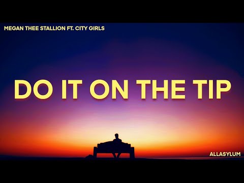 Megan Thee Stallion – Do It On The Tip (Lyrics) feat. City Girls