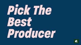 5 Simple Steps to Pick the Best Producer