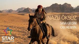 Nazlı Öksüz - Sana Geldim Can Hüseyin (Official Audio)