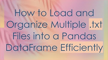 How to Load and Organize Multiple .txt Files into a Pandas DataFrame Efficiently