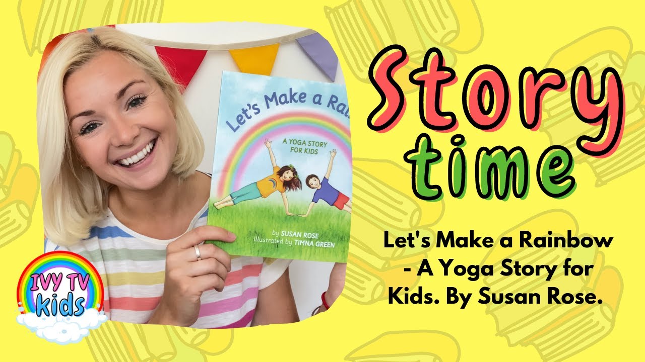 STORY TIME! IVY TV KIDS! Let's Make a Rainbow by Susan Rose, A Yoga